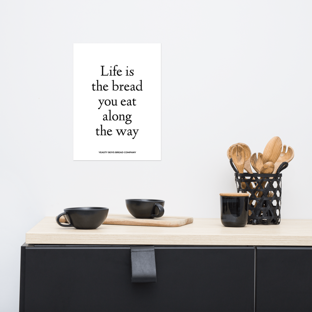 Life is the bread you eat along the way poster