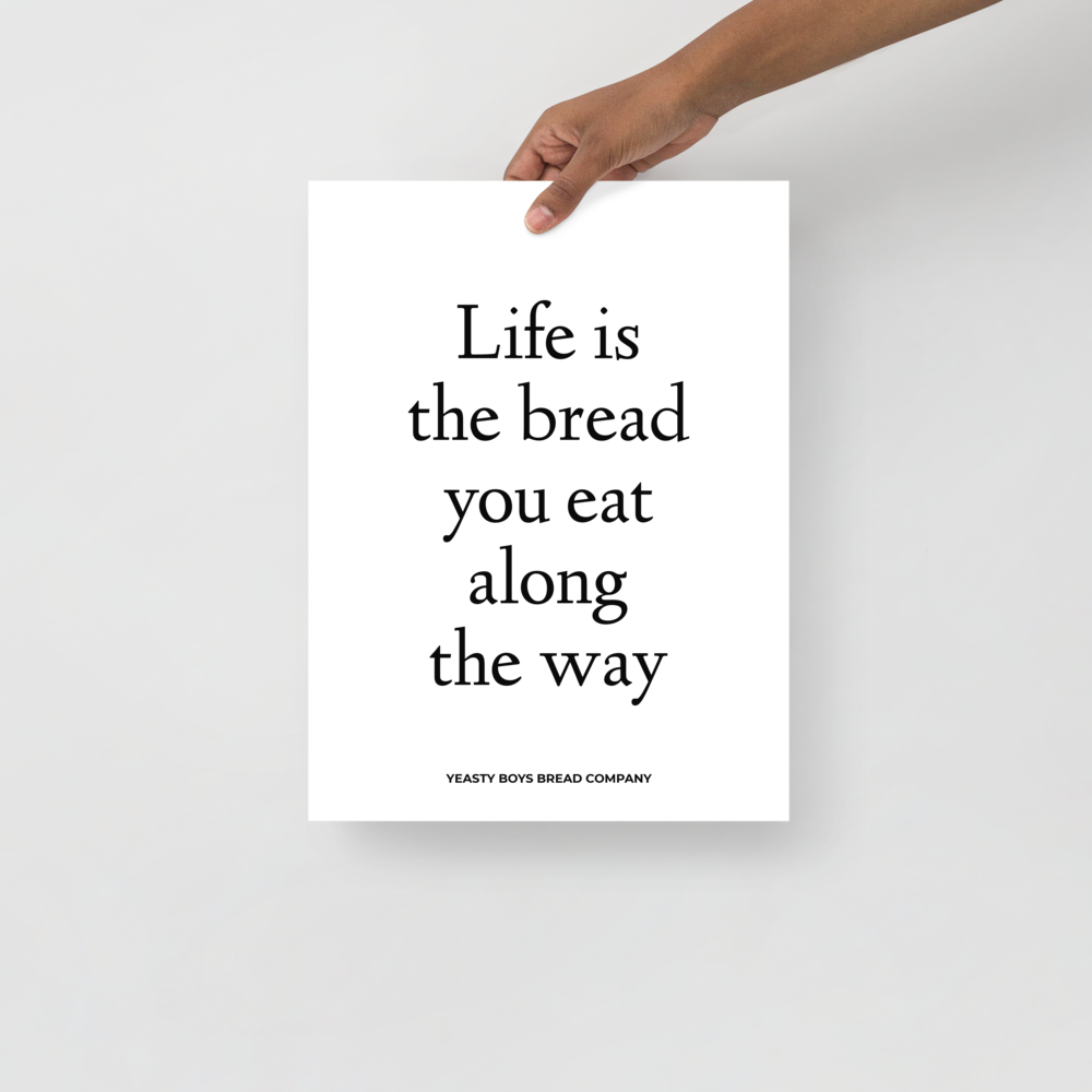 Life is the bread you eat along the way poster